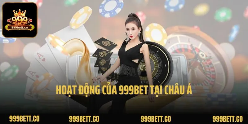 Hoạt động của 999bet tại châu Á