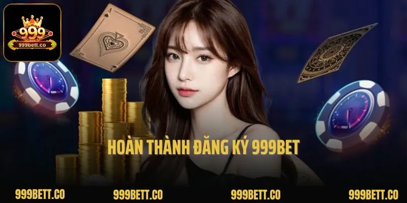 Hoàn thành đăng ký 999bet