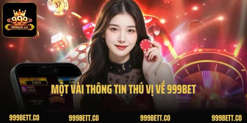 Một vài thông tin thú vị về 999bet