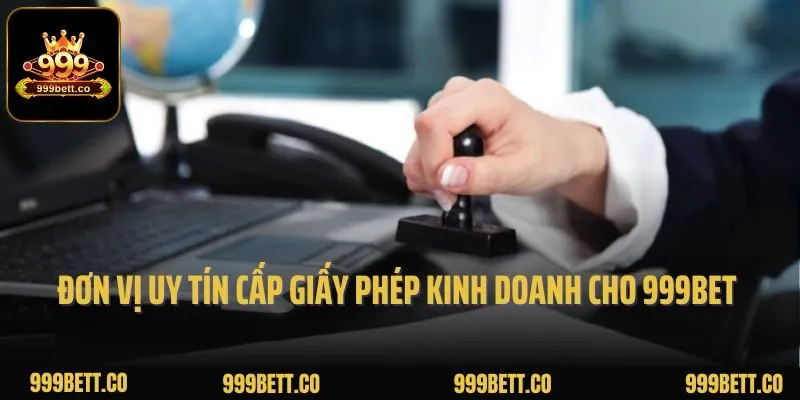Đơn vị uy tín cấp giấy phép kinh doanh cho 999bet