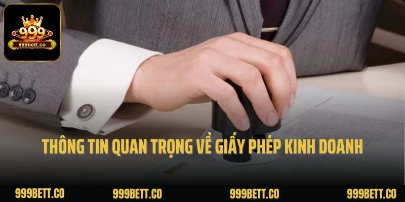 Những thông tin quan trọng về giấy phép kinh doanh 999bet