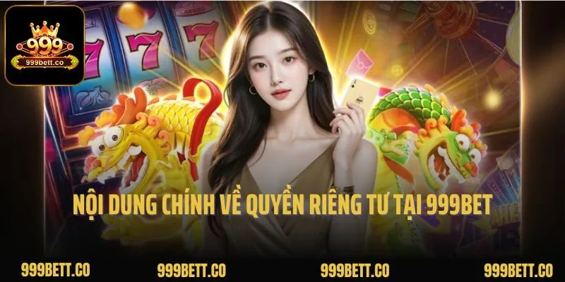 Nội dung chính về quyền riêng tư tại 999bet