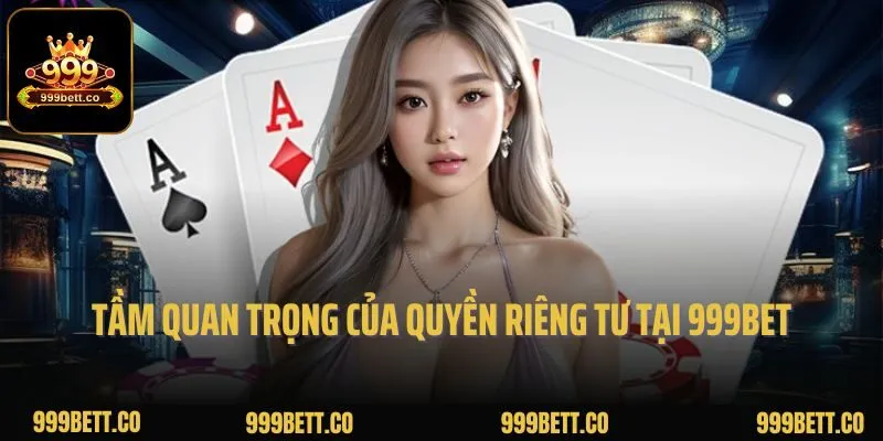 Tầm quan trọng của quyền riêng tư tại 999bet là gì?