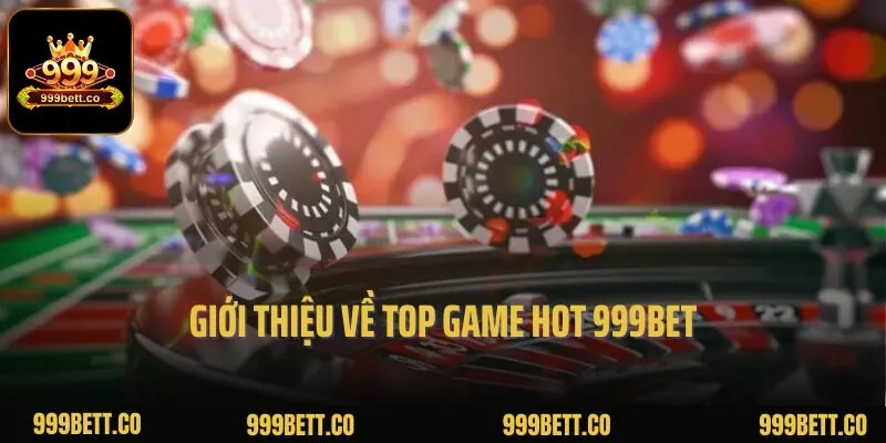 Giới thiệu về top game hot 999BET
